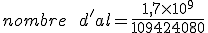 nombre\hspace{10pt}d'al= \frac{1,7\times 10^9}{109424080}